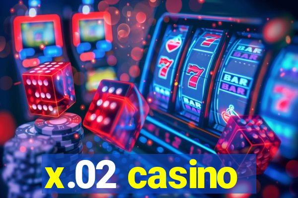 x.02 casino